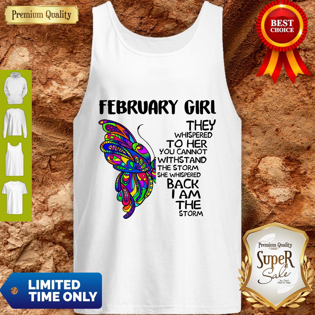 Pretty Butterfly February Girl They Whispered To Her You Cannot Withstand The Storm Back I Am The Storm Shirt - Image 5