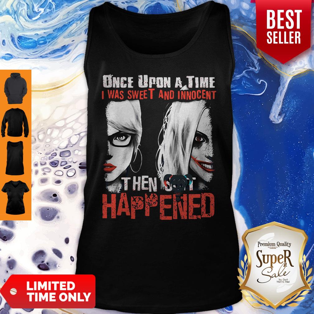 Harley Quinn Once Upon A Time I Was Sweet And Innocent Then Shit Happens Shirt - Image 4