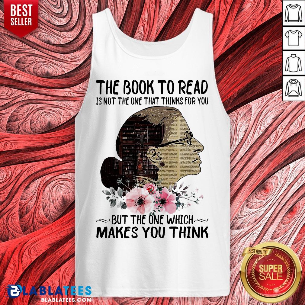 Good Ruth Bader Ginsburg The Book To Read Is Not The One That Thinks For You But The One Which Makes You Think Shirt - Image 4