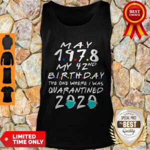 Alternative view of Good May 1978 My 42nd Birthday The One Where I Was Quarantined 2020 Shirt