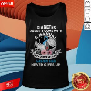Alternative view of Diabetes Doesn't Comes With A Manual It Comes With A Woman Who Never Gives Up Shirt