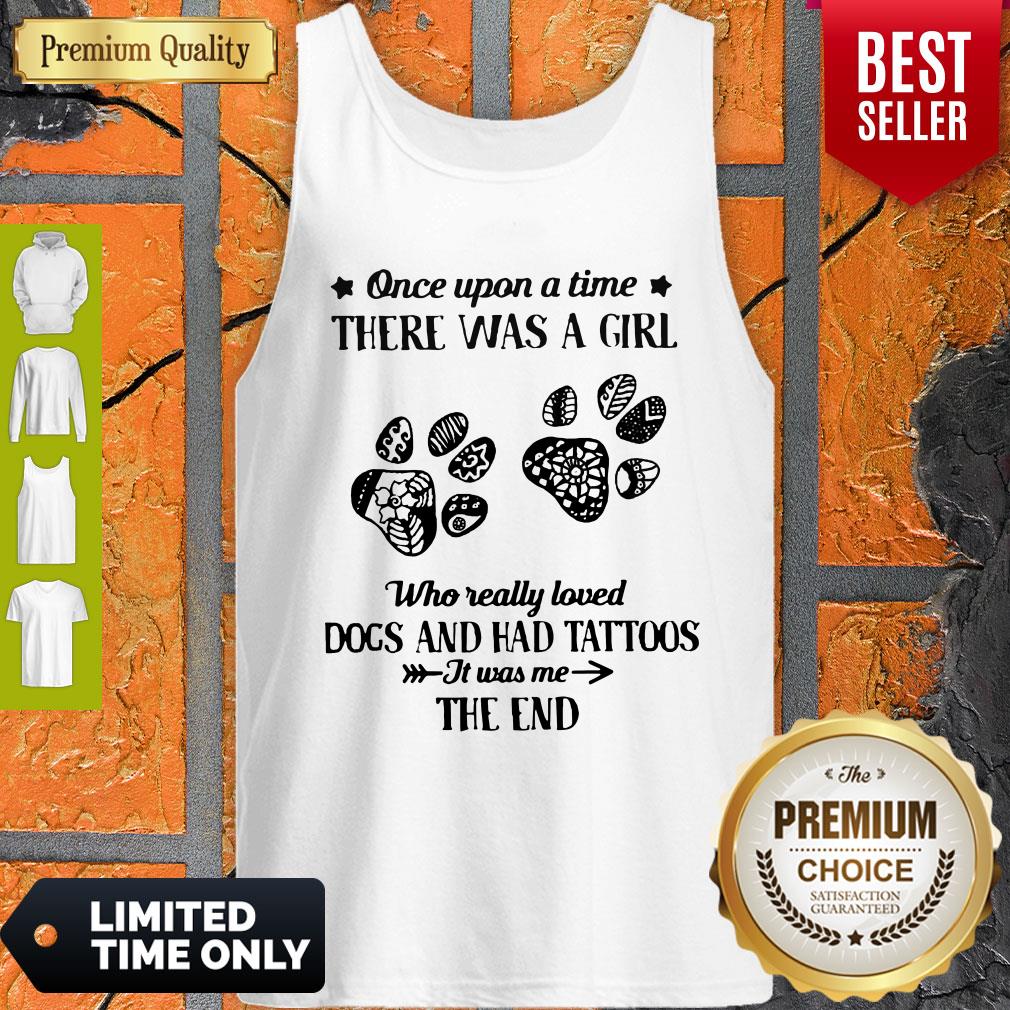 Premium Once Upon A Time There Was A Girl Who Really Loved Dogs And Had Tattoos It Was Me The End Shirt - Image 3