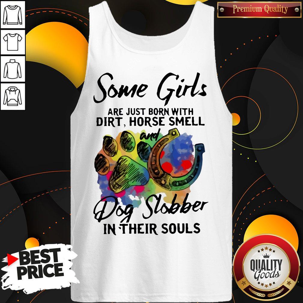 Official Some Girls Are Just Born With Dirt Horse Smell And Dog Slobber In Their Souls Shirt - Image 3
