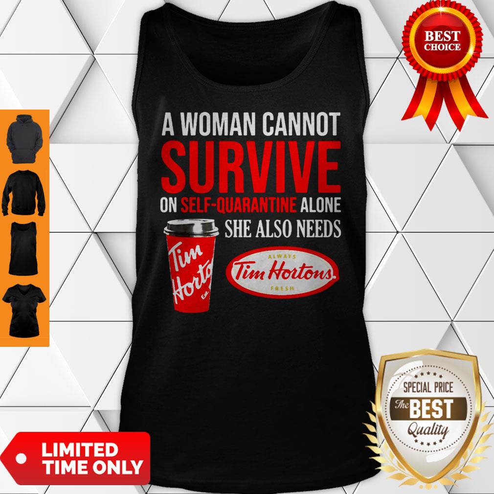 A Woman Cannot Survive On Self Quarantine Alone She Also Needs Tim Hortons Shirt - Image 4