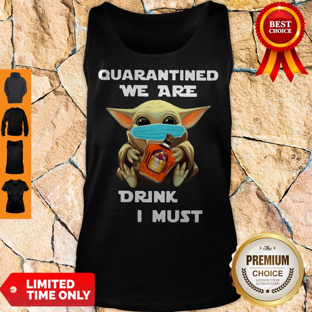 Baby Yoda Quarantined We Are Drink Crown Royal Peach I Must Shirt - Image 4