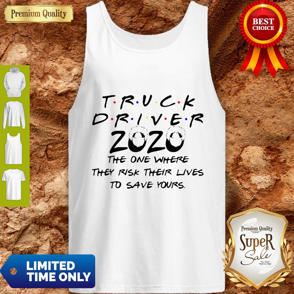 Truck Driver 2020 The One Where They Risk Their Lives To Save Yours Coronavirus Shirt - Image 2