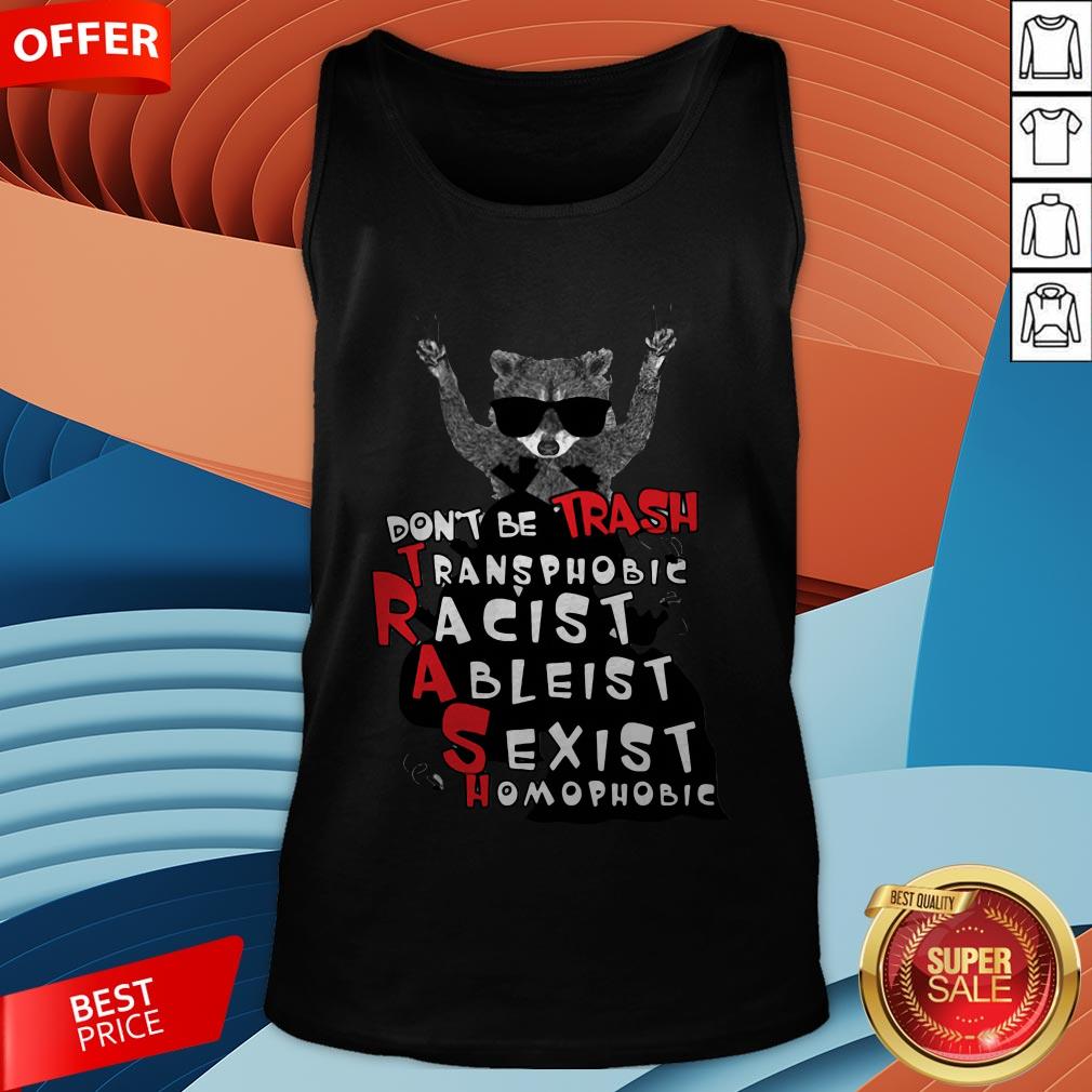 Don't Be Trash Transphobic Racist Ableist Sexist Homophobic Raccoon Shirt - Image 2