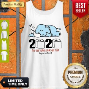 Alternative view of Nice Elephant 2020 The Year When Shit Got Real #Quarantined Covid-19 Shirt