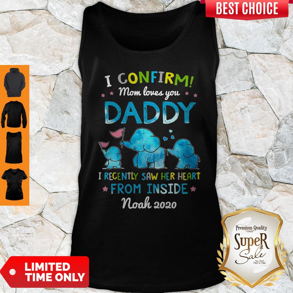 Good Elephant I Confirm Mom Loves You Daddy I Recently Saw Her Heart From Inside Shirt - Image 4