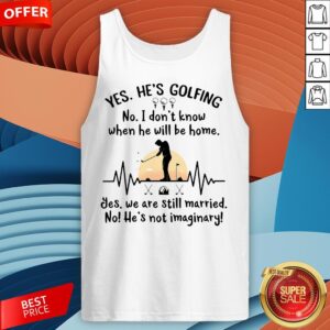 Alternative view of Yes He's Golfing No I Don't Know When He Will Be Home Shirt