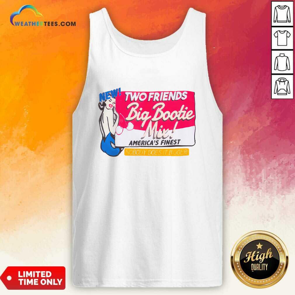 Two Friends Big Bootie Mix America Finest Nobody Does It Bigger T-shirt - Image 3