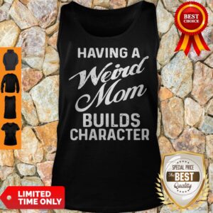 Alternative view of Premium Having A Weird Mom Builds Character Shirt