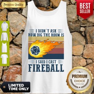 Alternative view of Vintage I Didn’t Ask How Big The Room Is I Said I Cast Fireball Shirt