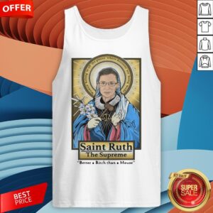Alternative view of Ruth Bader Ginsburg Saint Ruth The Supreme Better A Bitch Than A Mouse Shirt