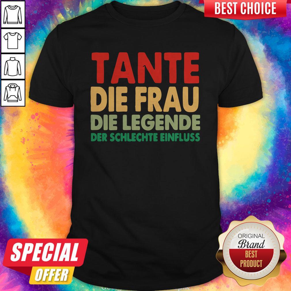 Tante Die Frau Die Legende Der Schlechte Einfluss Shirt