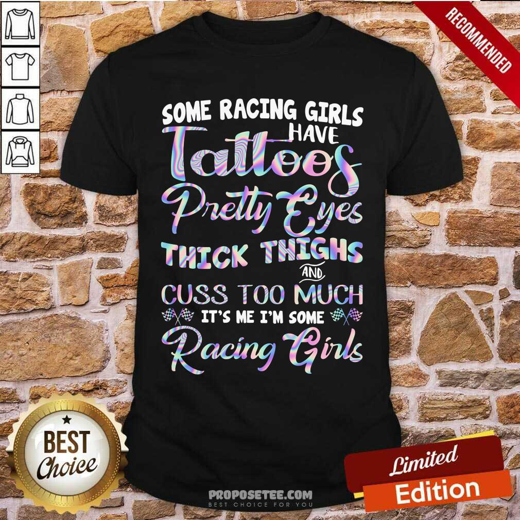 Tattoos Pretty Eyes Thick Thighs Racing Girls Shirt
