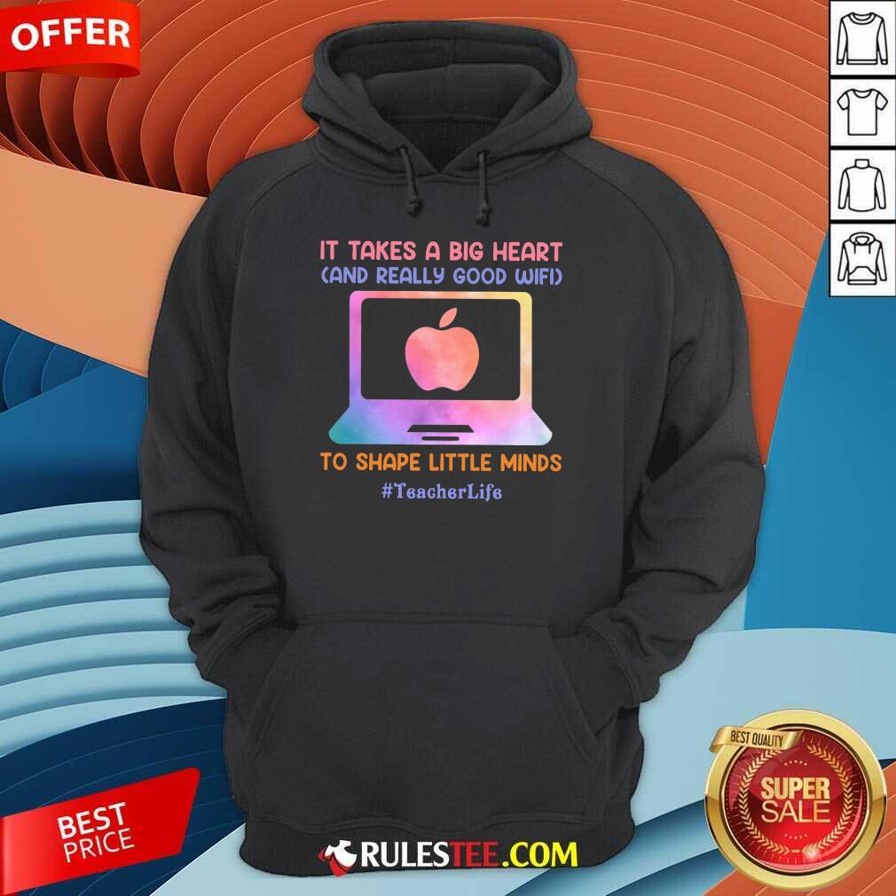 Teacher Life It Takes A Big Heart And Really Good Wifi Shirt - Image 4