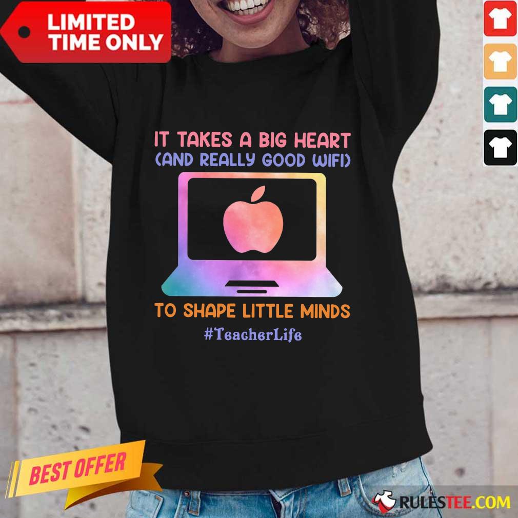 Teacher Life It Takes A Big Heart And Really Good Wifi Shirt - Image 2