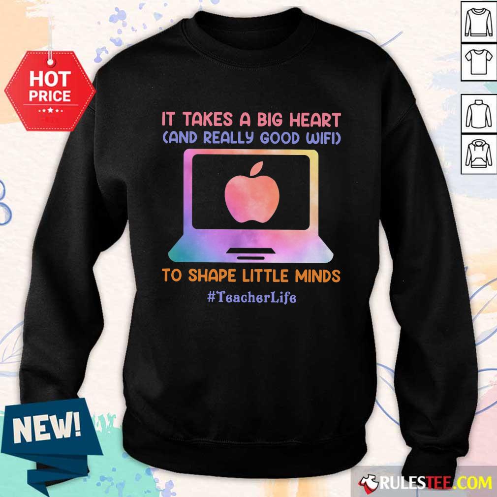 Teacher Life It Takes A Big Heart And Really Good Wifi Shirt - Image 5
