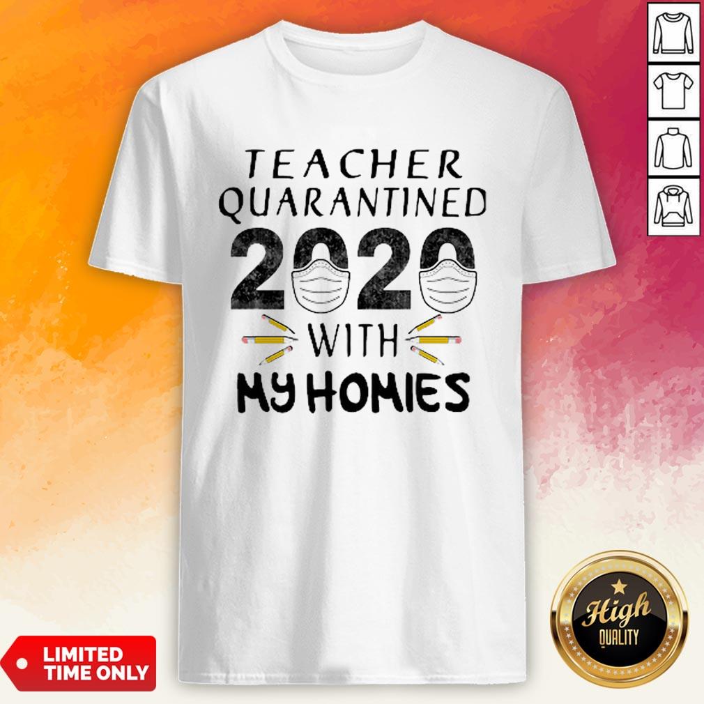 Teacher Quarantined 2020 Mask With My Homies Coronavirus Shirt
