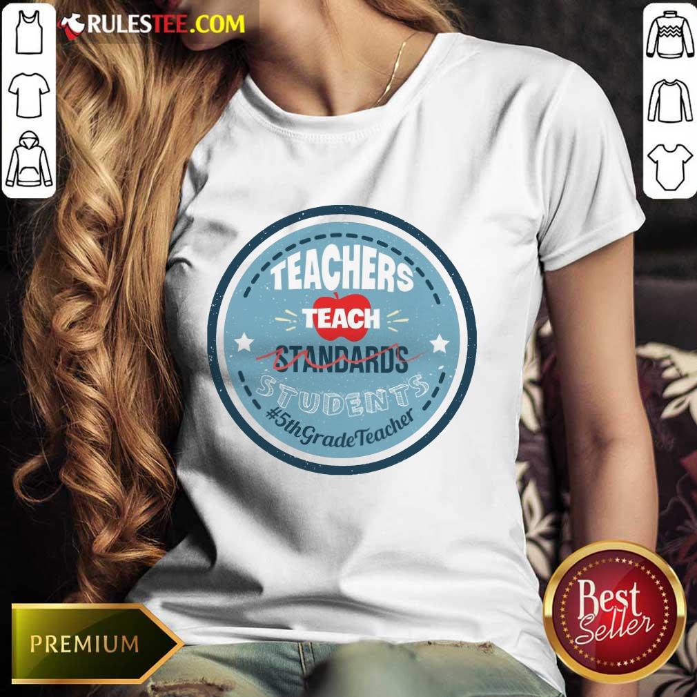 Teacher Teach Standards Students 5th Grade Shirt - Image 3