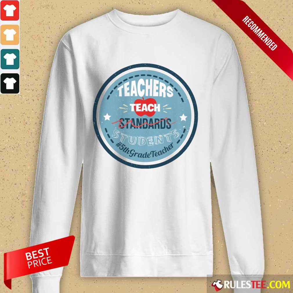 Teacher Teach Standards Students 5th Grade Shirt - Image 2