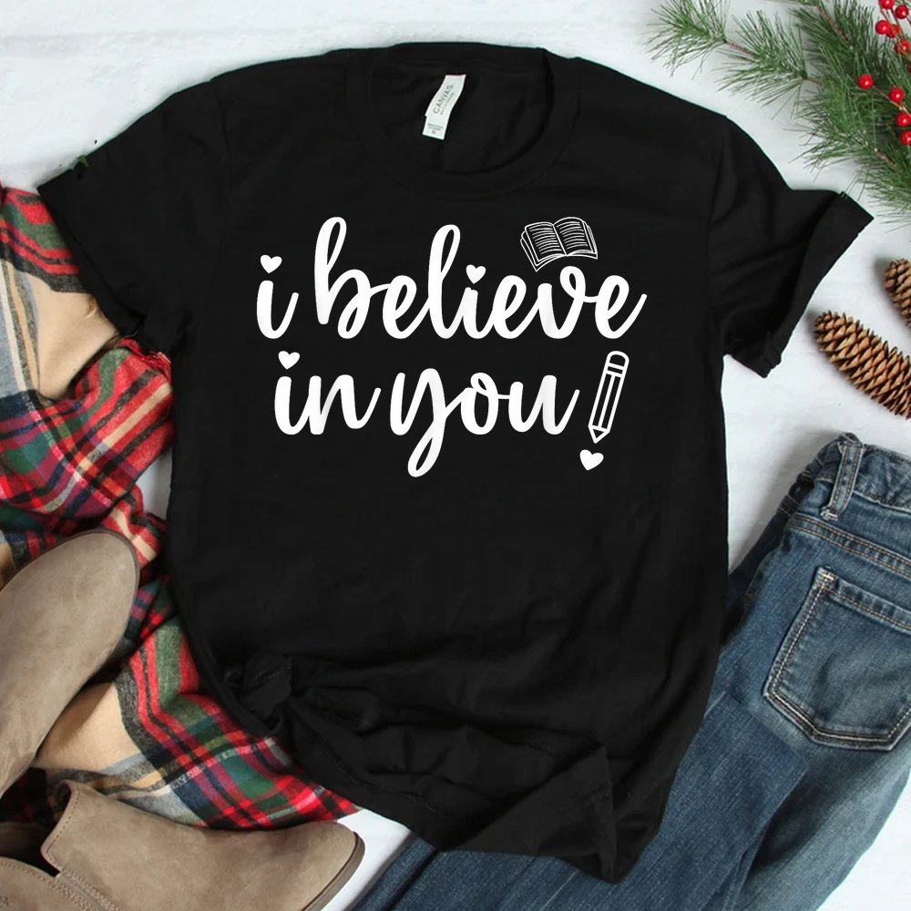 Teacher Test Day I Believe In You Testing Exam Proctor Shirt