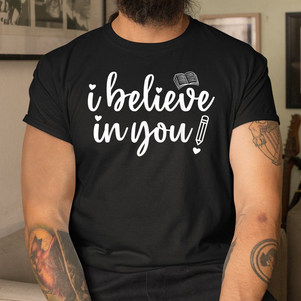Teacher Test Day I Believe In You Testing Exam Proctor Shirt - Image 3