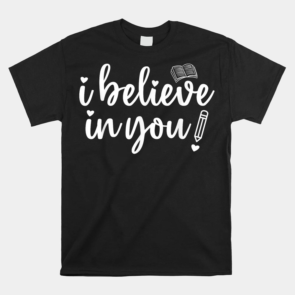 Teacher Test Day I Believe In You Testing Exam Proctor Shirt - Image 5