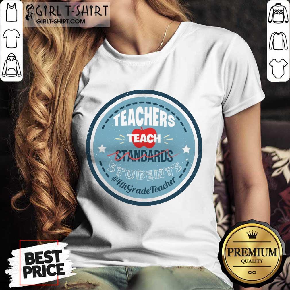 Teachers Teach Standards Students 4Th Shirt - Image 2