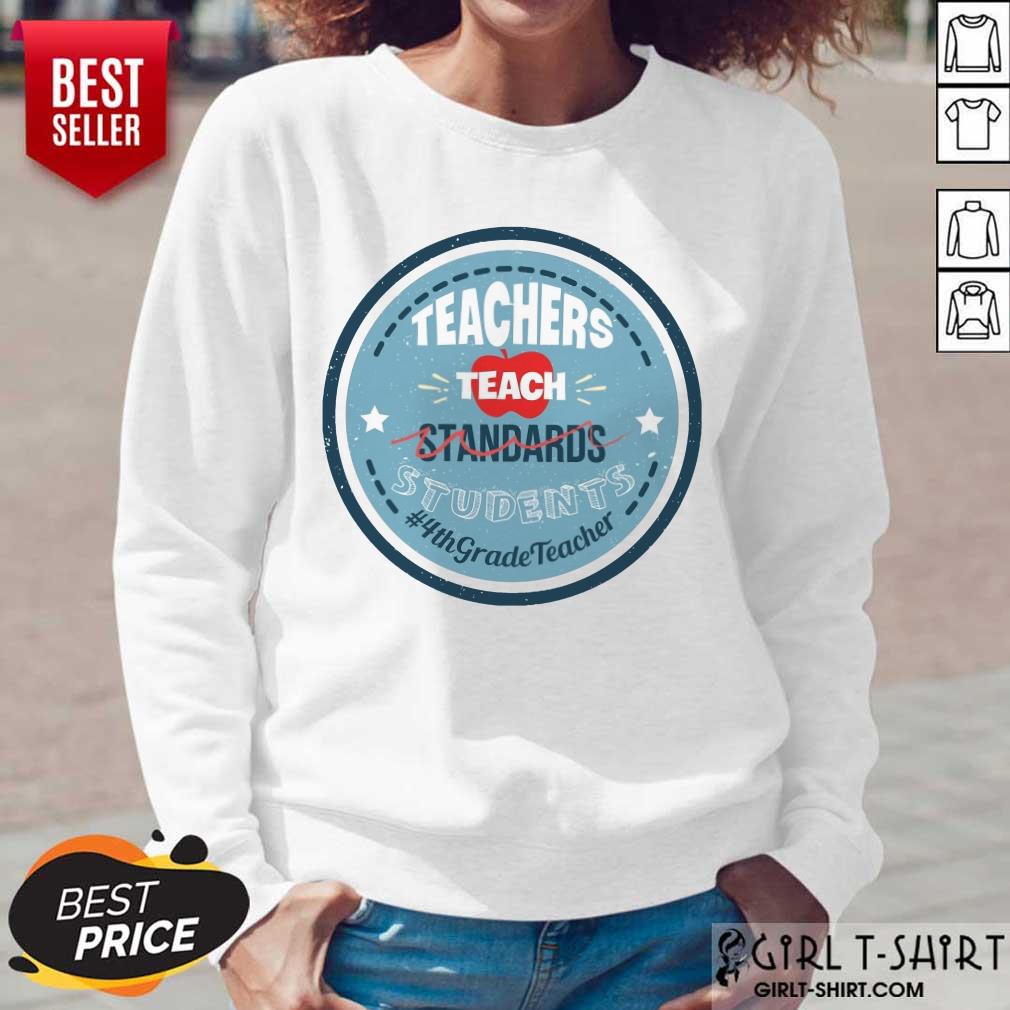 Teachers Teach Standards Students 4Th Shirt - Image 5