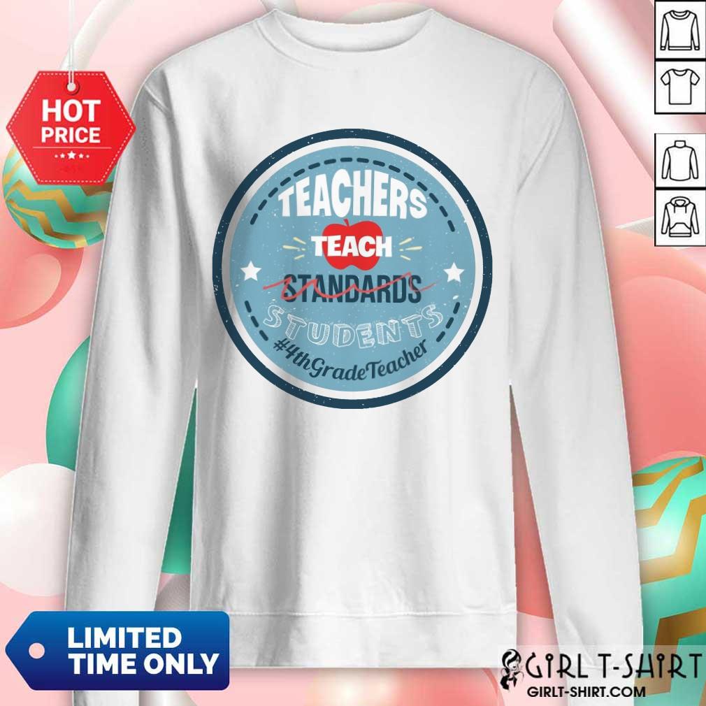 Teachers Teach Standards Students 4Th Shirt - Image 4