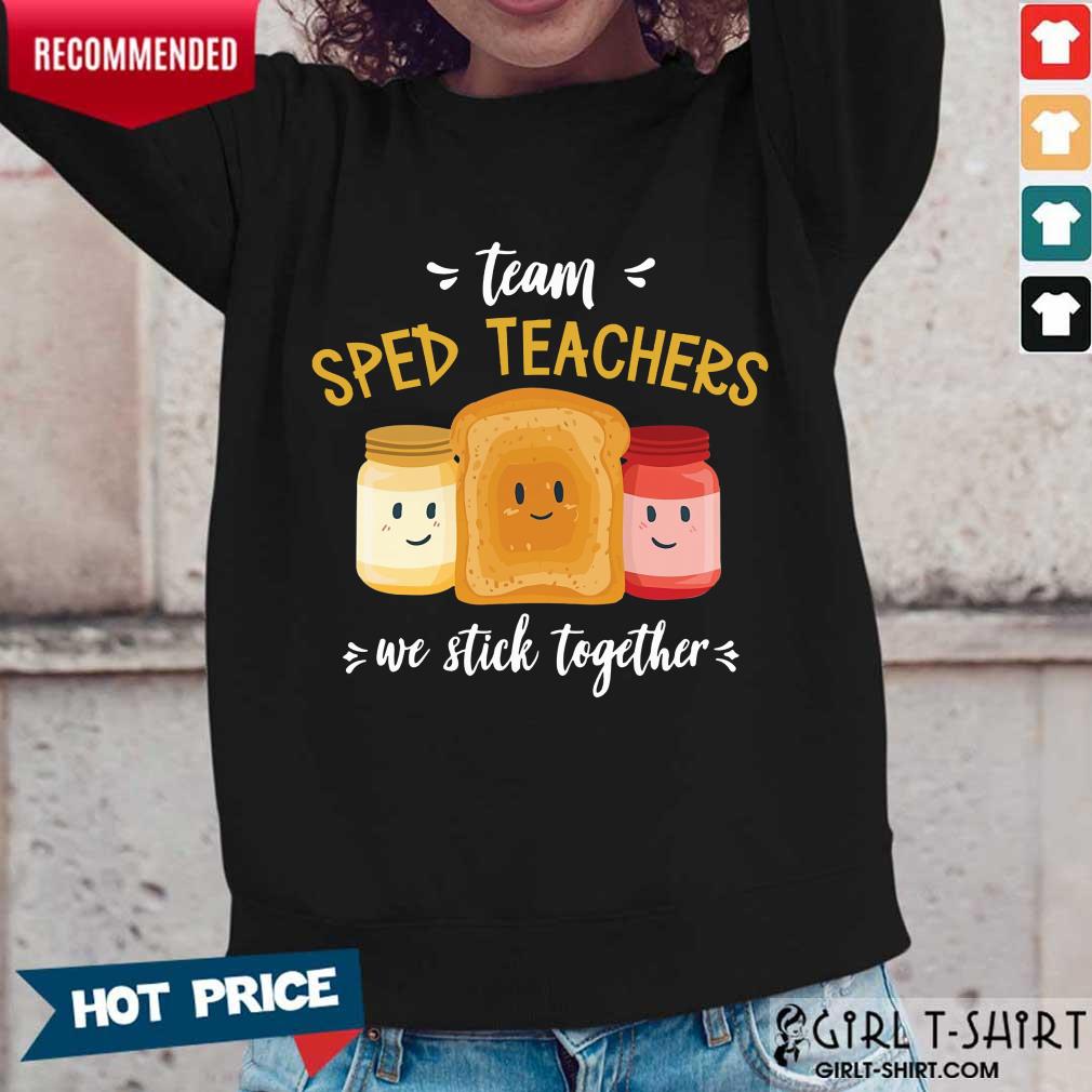 Team We Stick Together Sandwich Sped Teacher Shirt - Image 5