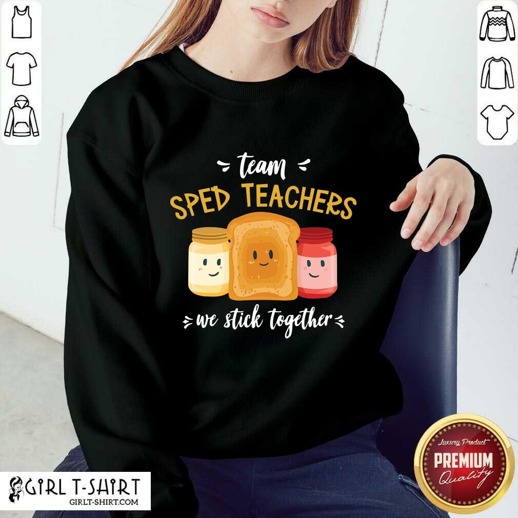 Team We Stick Together Sandwich Sped Teacher Shirt - Image 4