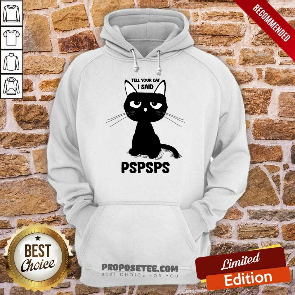 Tell Your Cat I Said Pspsps Shirt - Image 5