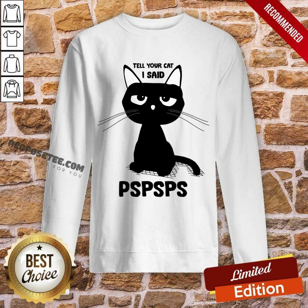Tell Your Cat I Said Pspsps Shirt - Image 4