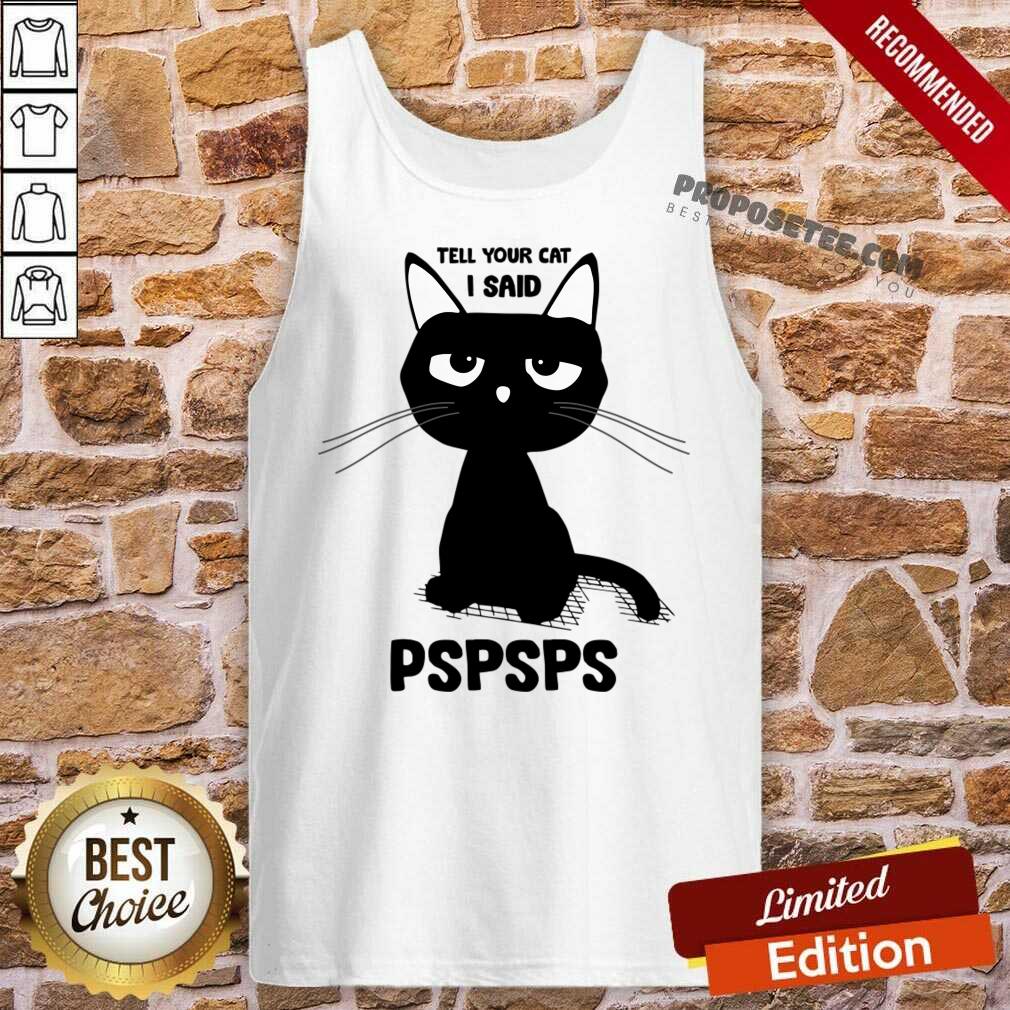 Tell Your Cat I Said Pspsps Shirt - Image 3