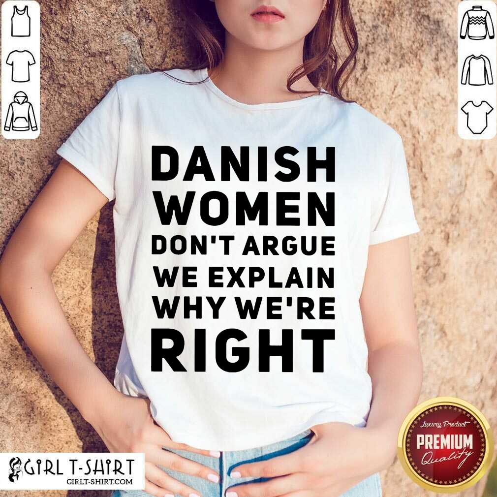 Terrific Danish Women Dont Argue We Explain Why Were Right Shirt