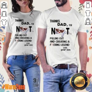 Alternative view of Thanks Dad For Not Pulling Out And Creating Shirt