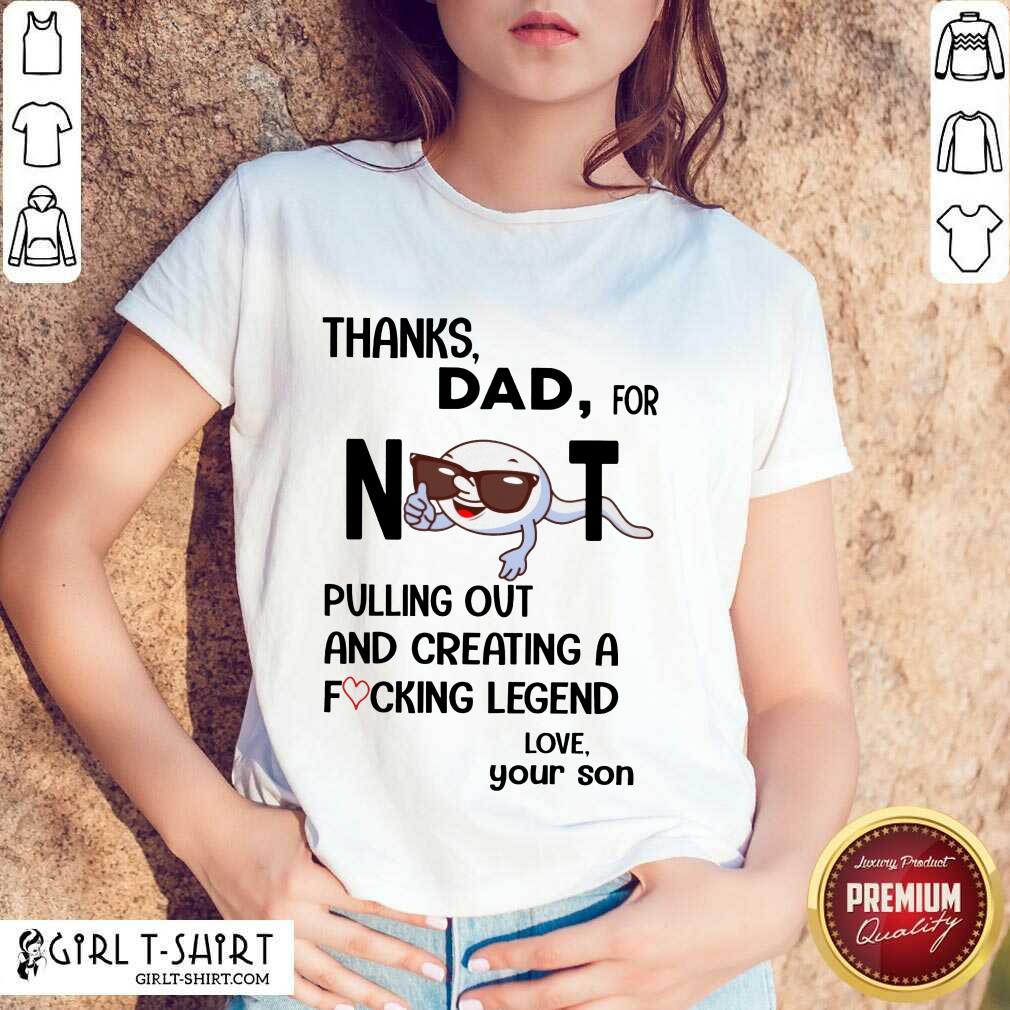 Thanks Dad For Not Pulling Out And Creating Shirt