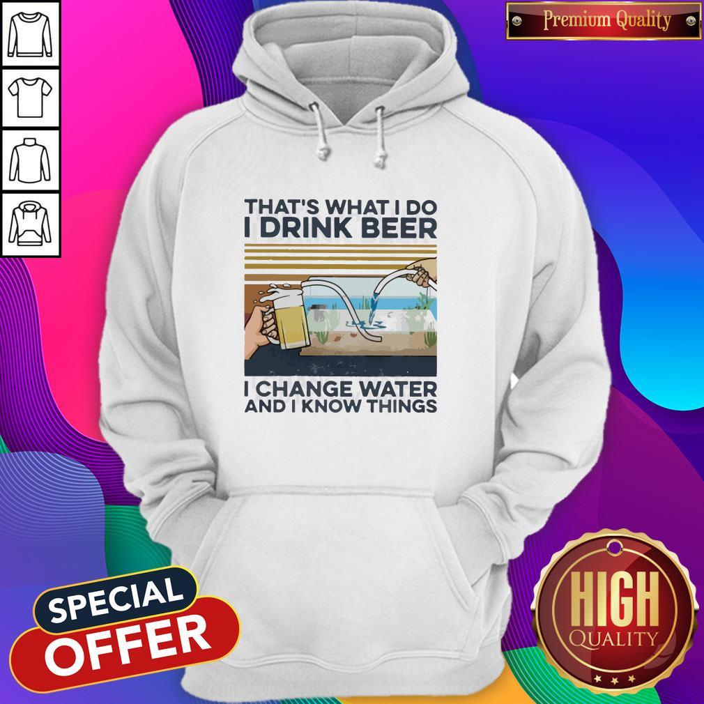 That’s What I Do I Drink Beer I Change Water And I Know Things Vintage Shirt - Image 3