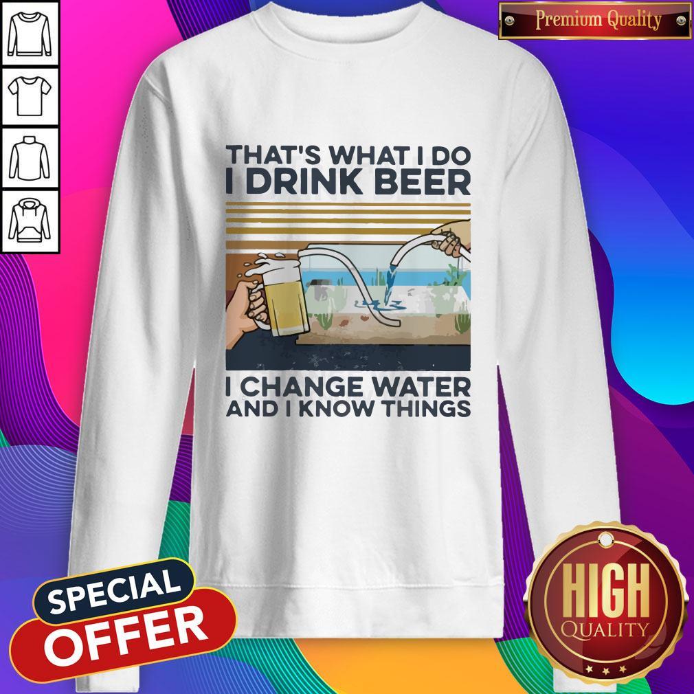 That’s What I Do I Drink Beer I Change Water And I Know Things Vintage Shirt - Image 5