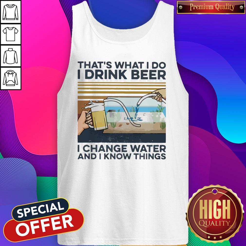 That’s What I Do I Drink Beer I Change Water And I Know Things Vintage Shirt - Image 4
