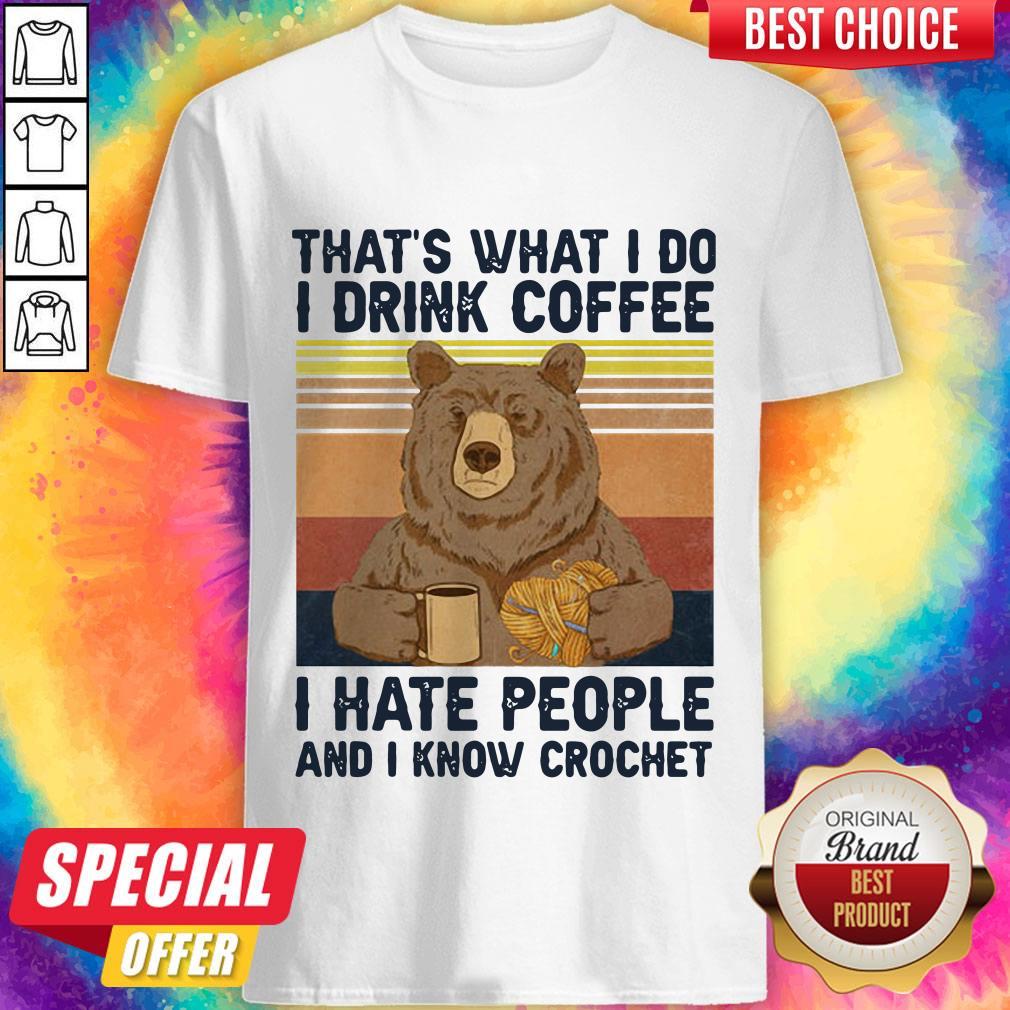 That’s What I Do I Drink Coffee I Hate People And I Know Crochet Bear Vintage Shirt