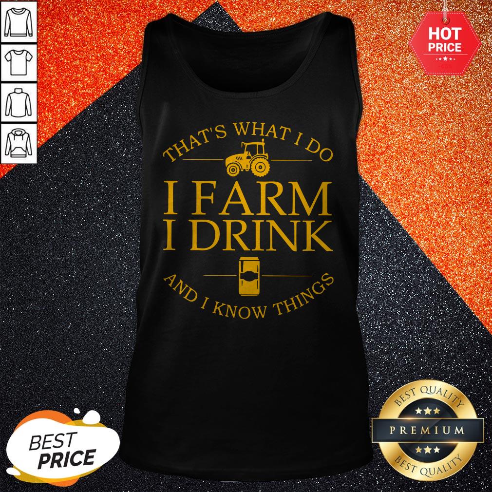 That’s What I Do I Farm I Drink Beer And I Know Things Shirt - Image 3