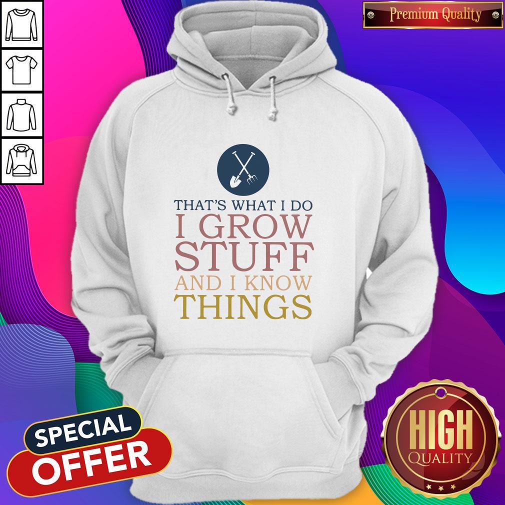 That’s What I Do I Grow Stuff And I Know Things Shirt - Image 2