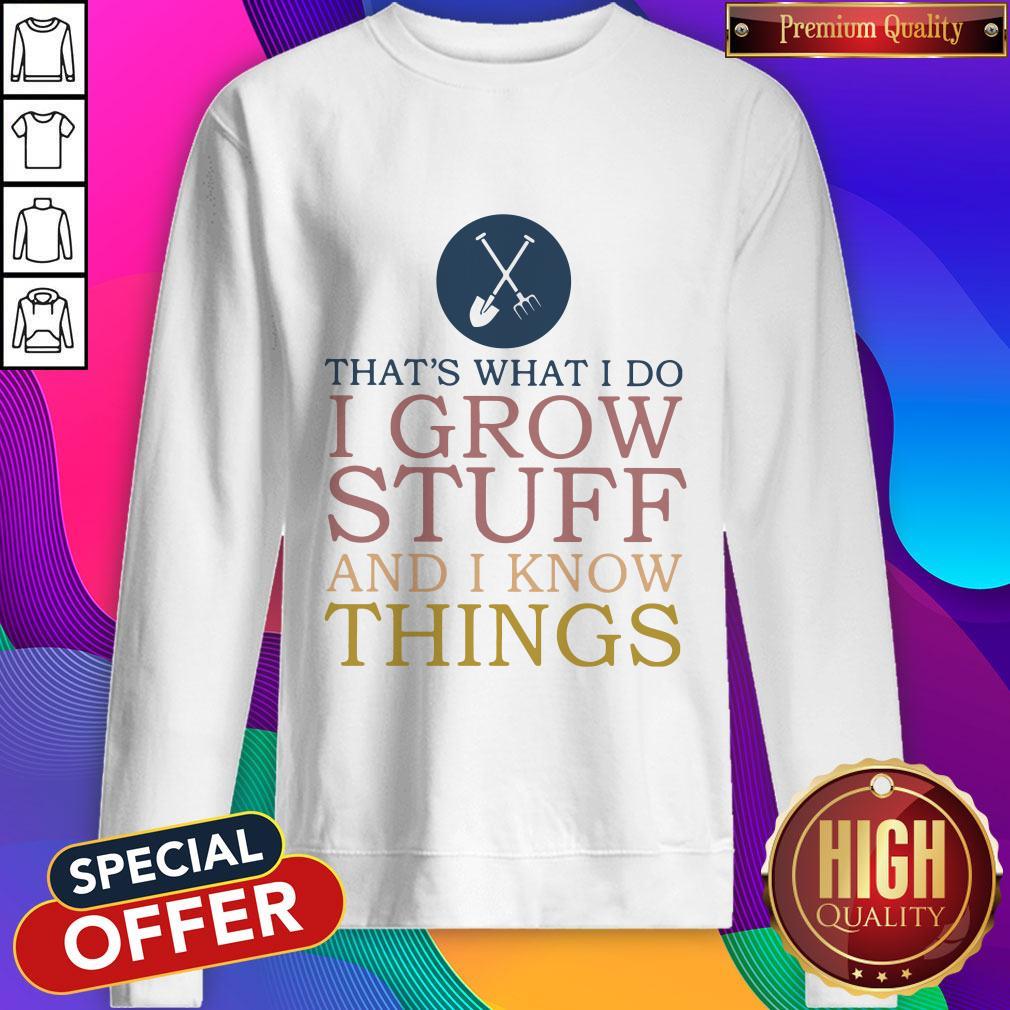 That’s What I Do I Grow Stuff And I Know Things Shirt - Image 3
