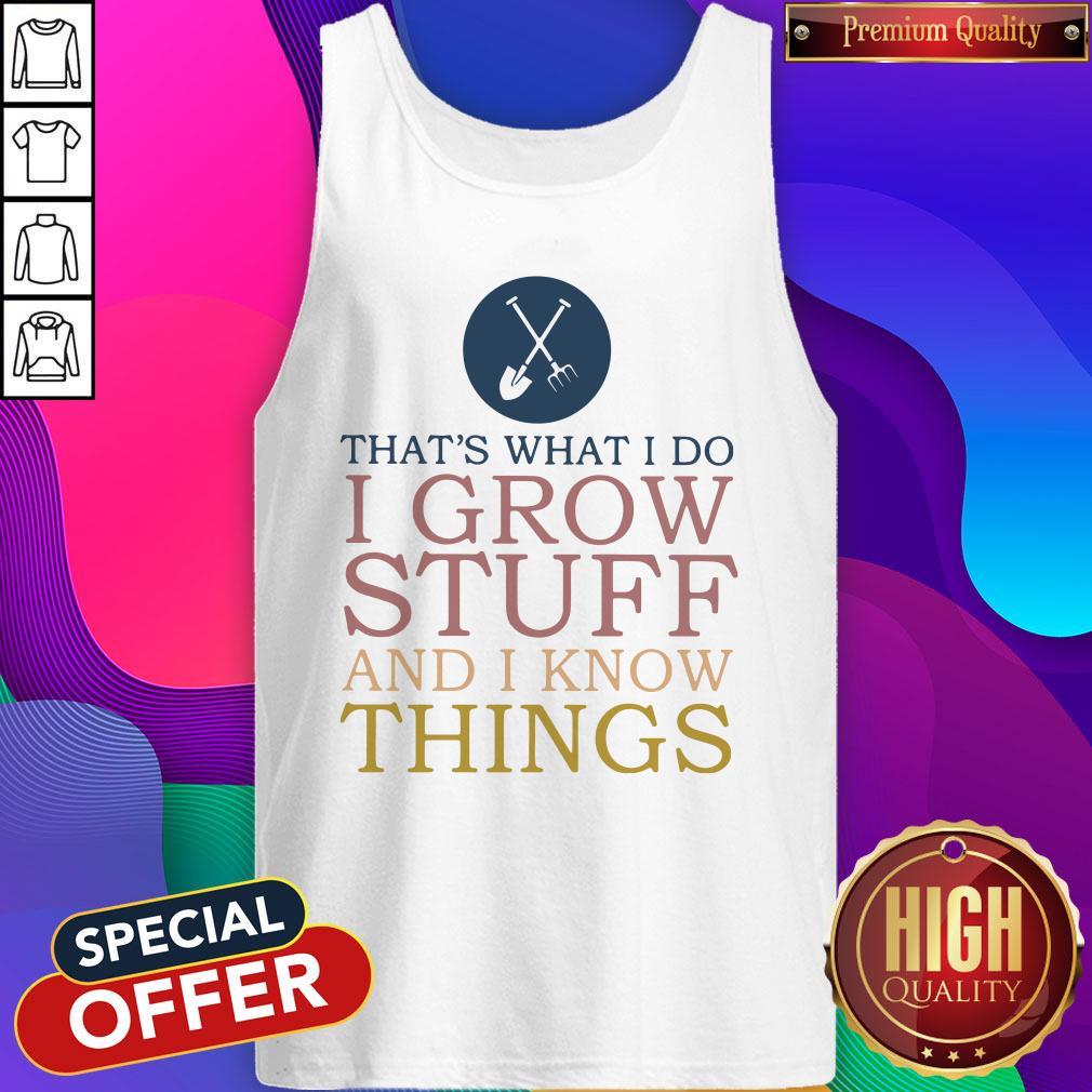 That’s What I Do I Grow Stuff And I Know Things Shirt - Image 4