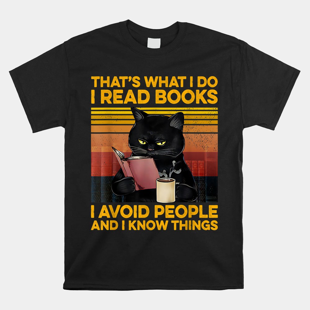 Thats What I Do I Read Books I Avoid People I Know Things Shirt - Image 5