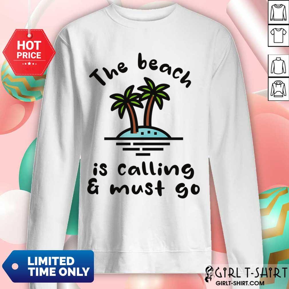 The Beach Is Calling And Must Go Shirt - Image 4